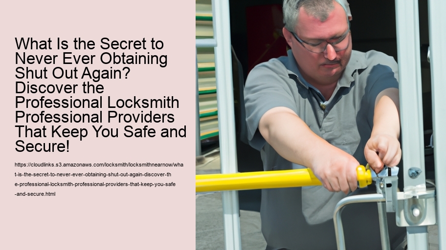 What Is the Secret to Never Ever Obtaining Shut Out Again? Discover the Professional Locksmith Professional Providers That Keep You Safe and Secure!