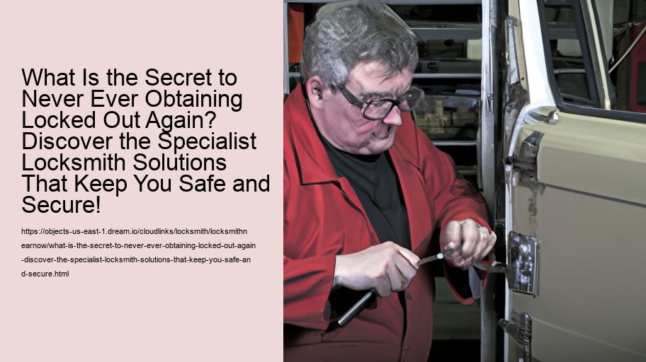 What Is the Secret to Never Ever Obtaining Locked Out Again? Discover the Specialist Locksmith Solutions That Keep You Safe and Secure!