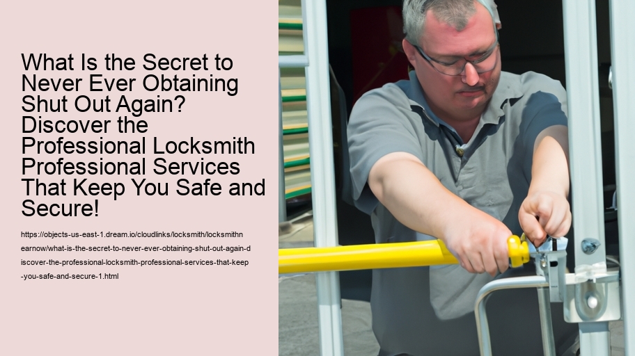 What Is the Secret to Never Ever Obtaining Shut Out Again? Discover the Professional Locksmith Professional Services That Keep You Safe and Secure!
