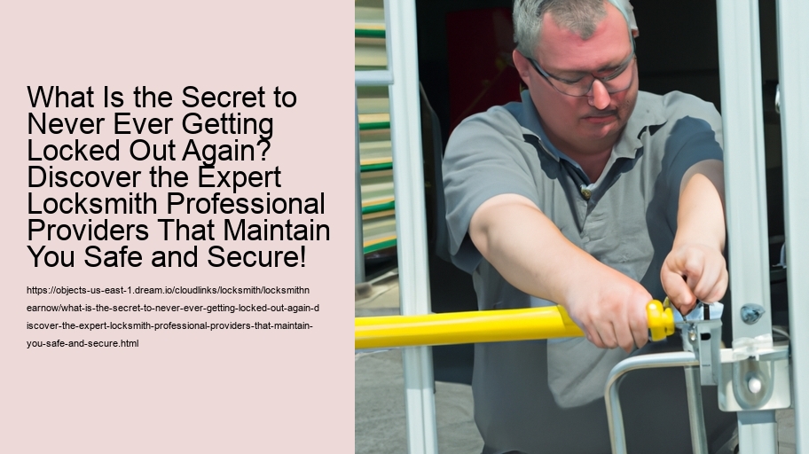 What Is the Secret to Never Ever Getting Locked Out Again? Discover the Expert Locksmith Professional Providers That Maintain You Safe and Secure!