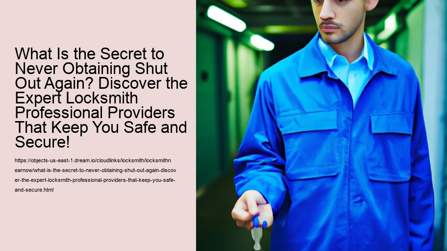 What Is the Secret to Never Obtaining Shut Out Again? Discover the Expert Locksmith Professional Providers That Keep You Safe and Secure!