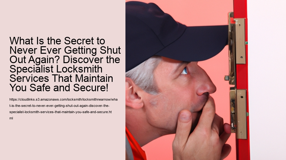 What Is the Secret to Never Ever Getting Shut Out Again? Discover the Specialist Locksmith Services That Maintain You Safe and Secure!
