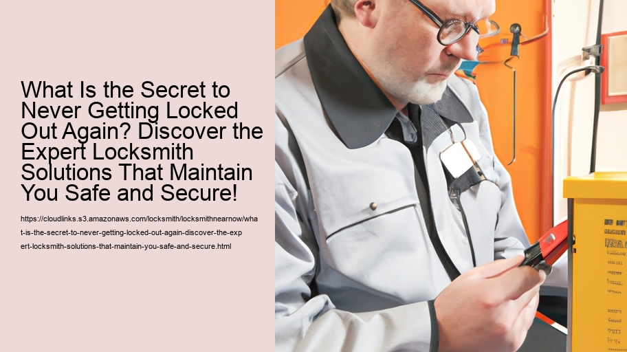 What Is the Secret to Never Getting Locked Out Again? Discover the Expert Locksmith Solutions That Maintain You Safe and Secure!