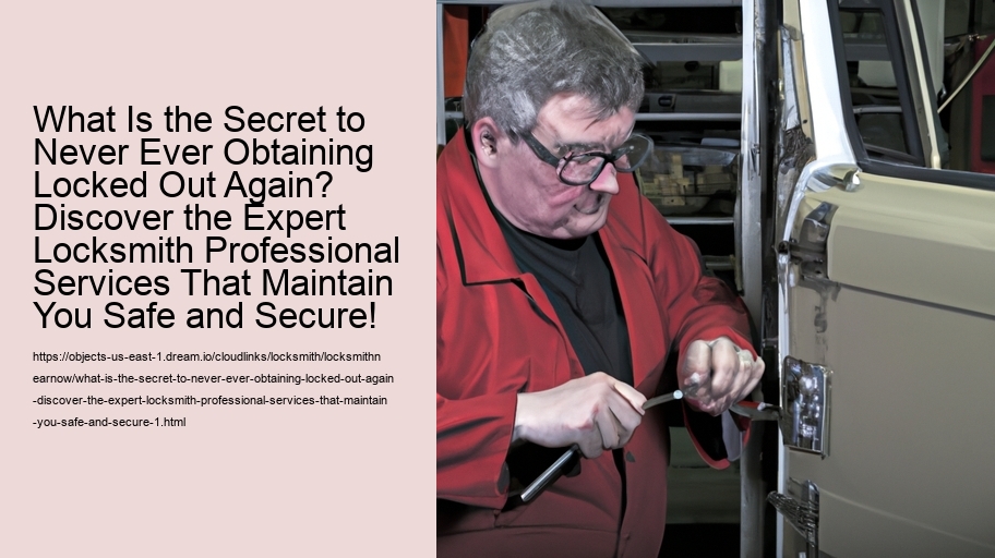 What Is the Secret to Never Ever Obtaining Locked Out Again? Discover the Expert Locksmith Professional Services That Maintain You Safe and Secure!