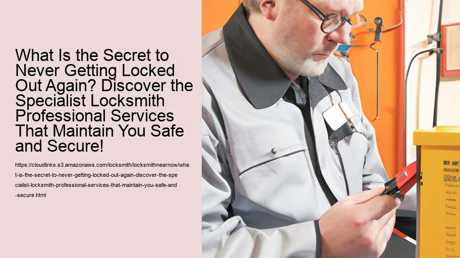 What Is the Secret to Never Getting Locked Out Again? Discover the Specialist Locksmith Professional Services That Maintain You Safe and Secure!