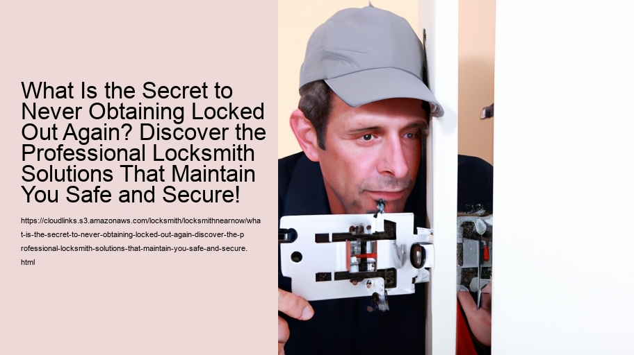 What Is the Secret to Never Obtaining Locked Out Again? Discover the Professional Locksmith Solutions That Maintain You Safe and Secure!
