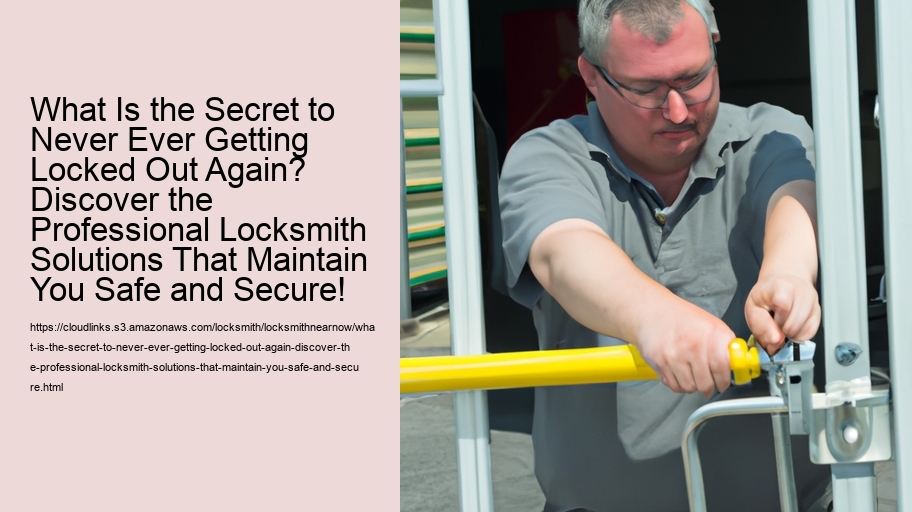 What Is the Secret to Never Ever Getting Locked Out Again? Discover the Professional Locksmith Solutions That Maintain You Safe and Secure!