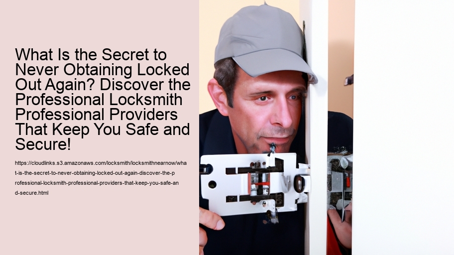 What Is the Secret to Never Obtaining Locked Out Again? Discover the Professional Locksmith Professional Providers That Keep You Safe and Secure!