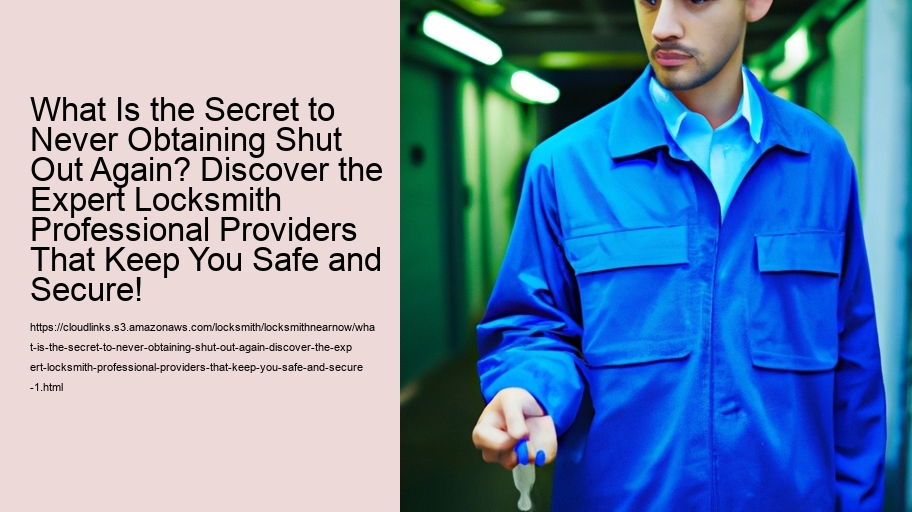 What Is the Secret to Never Obtaining Shut Out Again? Discover the Expert Locksmith Professional Providers That Keep You Safe and Secure!