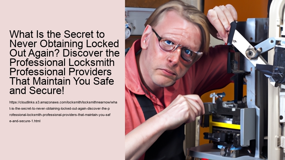 What Is the Secret to Never Obtaining Locked Out Again? Discover the Professional Locksmith Professional Providers That Maintain You Safe and Secure!